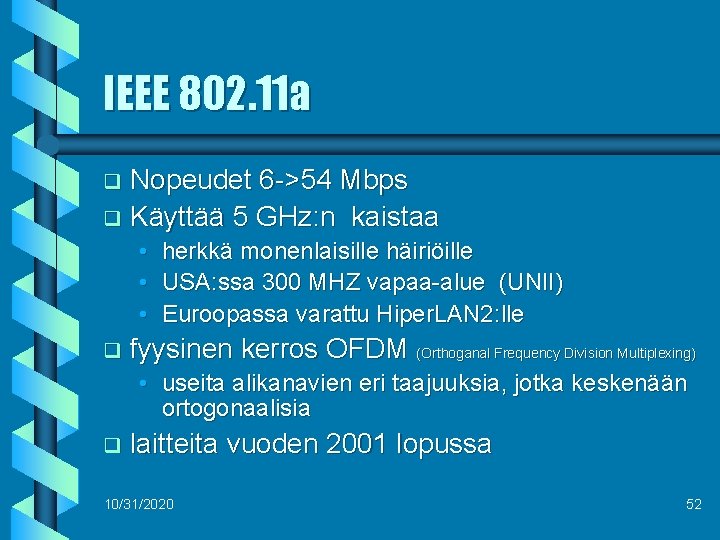 IEEE 802. 11 a Nopeudet 6 ->54 Mbps q Käyttää 5 GHz: n kaistaa