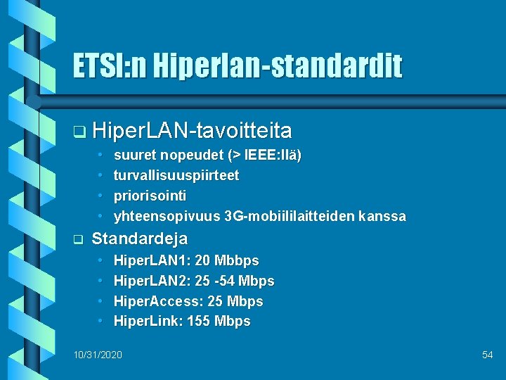 ETSI: n Hiperlan-standardit q Hiper. LAN-tavoitteita • • q suuret nopeudet (> IEEE: llä)