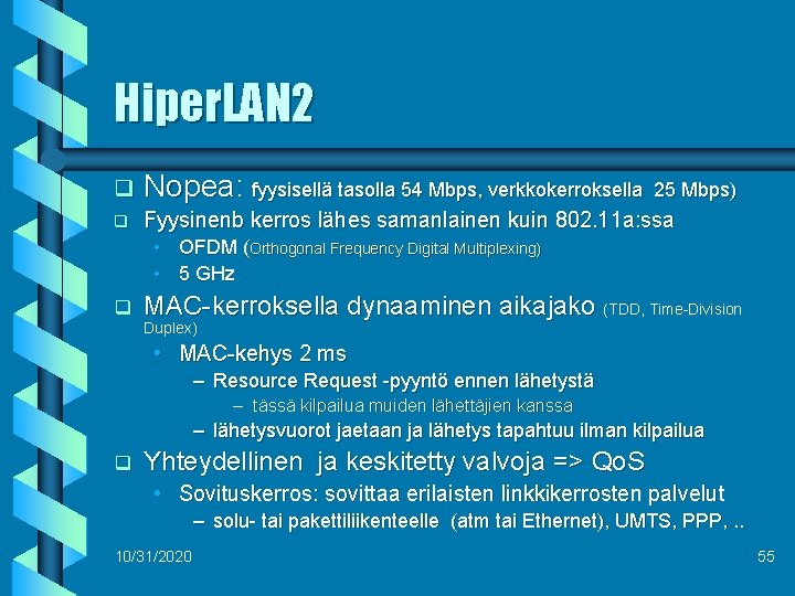 Hiper. LAN 2 q Nopea: fyysisellä tasolla 54 Mbps, verkkokerroksella q Fyysinenb kerros lähes
