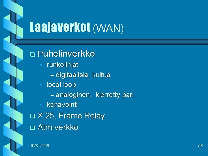 Laajaverkot (WAN) q Puhelinverkko • runkolinjat – digitaalisia, kuitua • local loop – analoginen,
