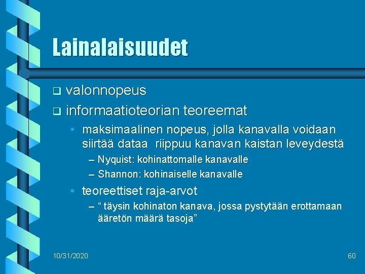 Lainalaisuudet valonnopeus q informaatioteorian teoreemat q • maksimaalinen nopeus, jolla kanavalla voidaan siirtää dataa