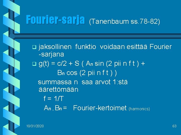 Fourier-sarja (Tanenbaum ss. 78 -82) jaksollinen funktio voidaan esittää Fourier -sarjana q g(t) =