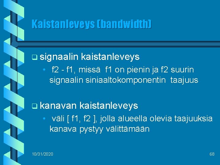 Kaistanleveys (bandwidth) q signaalin kaistanleveys • f 2 - f 1, missä f 1