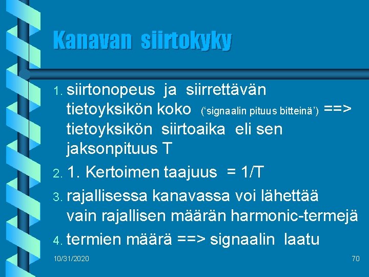 Kanavan siirtokyky 1. siirtonopeus ja siirrettävän tietoyksikön koko (‘signaalin pituus bitteinä’) ==> tietoyksikön siirtoaika