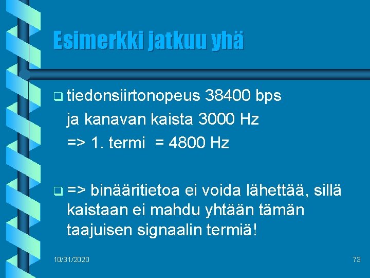 Esimerkki jatkuu yhä q tiedonsiirtonopeus 38400 bps ja kanavan kaista 3000 Hz => 1.