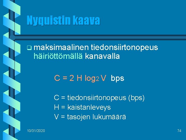 Nyquistin kaava q maksimaalinen tiedonsiirtonopeus häiriöttömällä kanavalla C = 2 H log 2 V