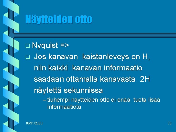 Näytteiden otto q Nyquist q => Jos kanavan kaistanleveys on H, niin kaikki kanavan