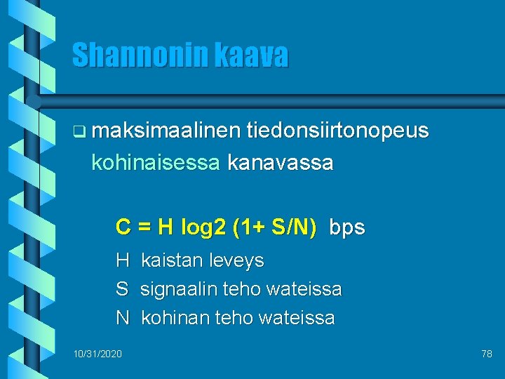 Shannonin kaava q maksimaalinen tiedonsiirtonopeus kohinaisessa kanavassa C = H log 2 (1+ S/N)