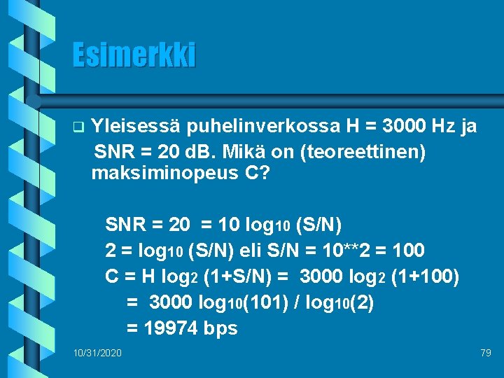 Esimerkki q Yleisessä puhelinverkossa H = 3000 Hz ja SNR = 20 d. B.
