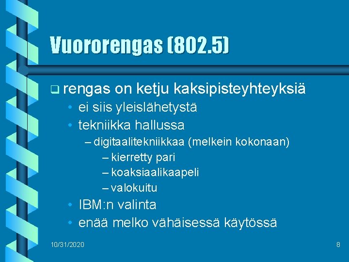 Vuororengas (802. 5) q rengas on ketju kaksipisteyhteyksiä • ei siis yleislähetystä • tekniikka