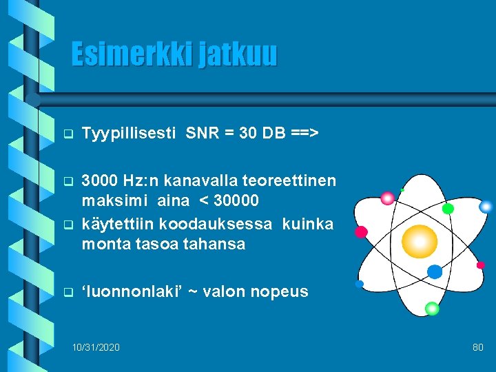 Esimerkki jatkuu q Tyypillisesti SNR = 30 DB ==> q 3000 Hz: n kanavalla