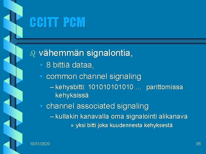 CCITT PCM b vähemmän signalontia, • 8 bittiä dataa, • common channel signaling –