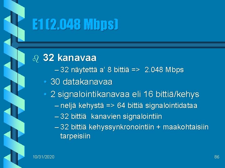 E 1 (2. 048 Mbps) b 32 kanavaa – 32 näytettä a’ 8 bittiä