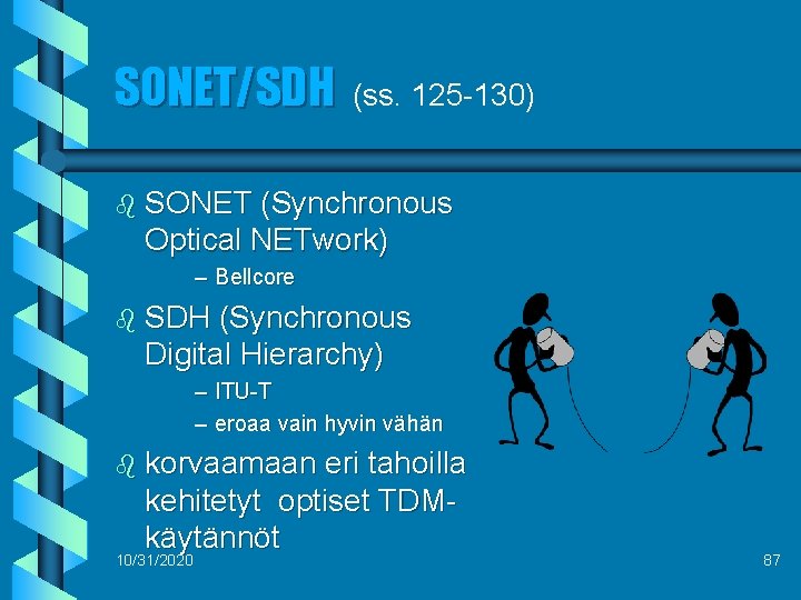 SONET/SDH (ss. 125 -130) b SONET (Synchronous Optical NETwork) – Bellcore b SDH (Synchronous