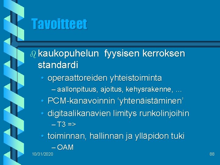 Tavoitteet b kaukopuhelun fyysisen kerroksen standardi • operaattoreiden yhteistoiminta – aallonpituus, ajoitus, kehysrakenne, …