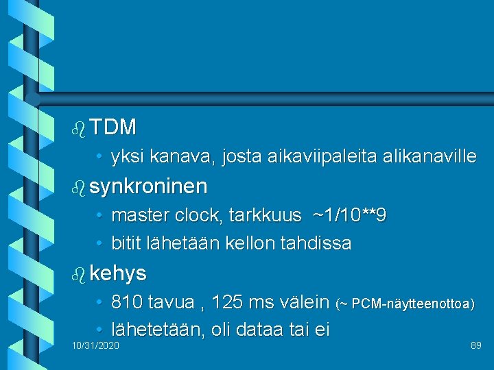 b TDM • yksi kanava, josta aikaviipaleita alikanaville b synkroninen • • master clock,