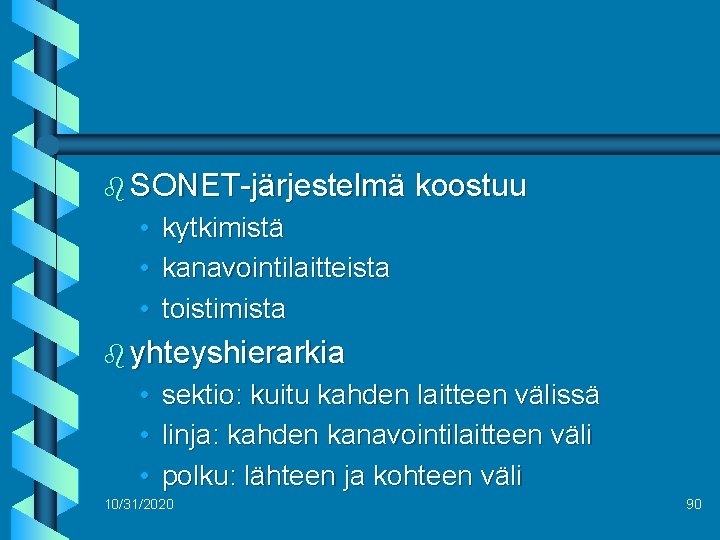 b SONET-järjestelmä koostuu • kytkimistä • kanavointilaitteista • toistimista b yhteyshierarkia • sektio: kuitu