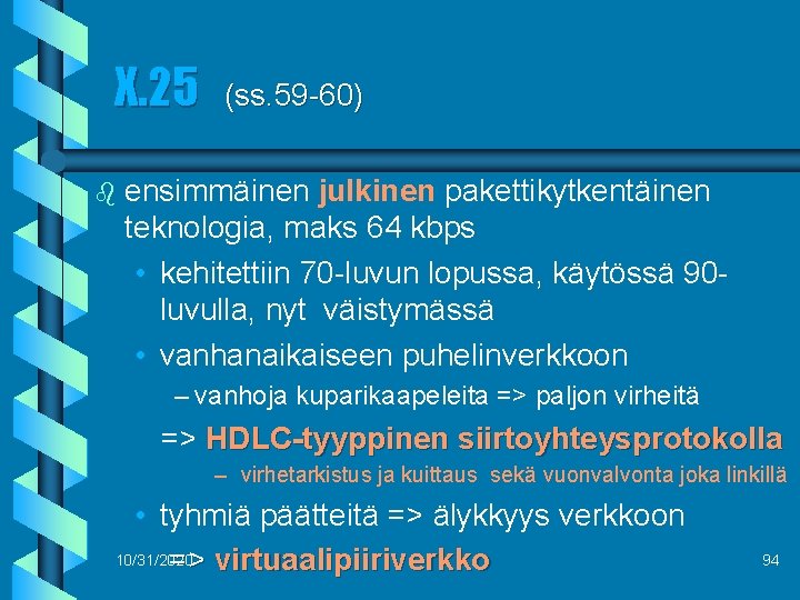 X. 25 b (ss. 59 -60) ensimmäinen julkinen pakettikytkentäinen teknologia, maks 64 kbps •