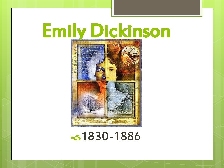Emily Dickinson 1830 -1886 