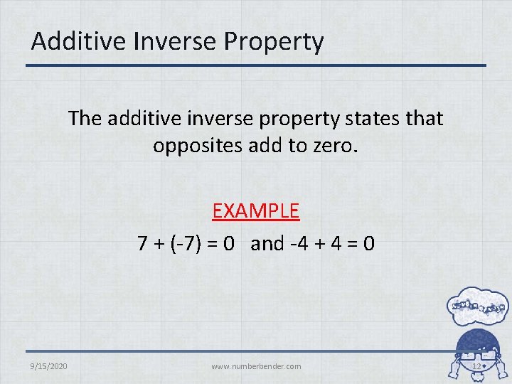Additive Inverse Property The additive inverse property states that opposites add to zero. EXAMPLE