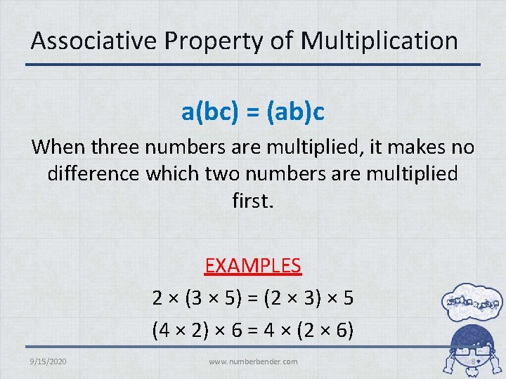 Associative Property of Multiplication a(bc) = (ab)c When three numbers are multiplied, it makes
