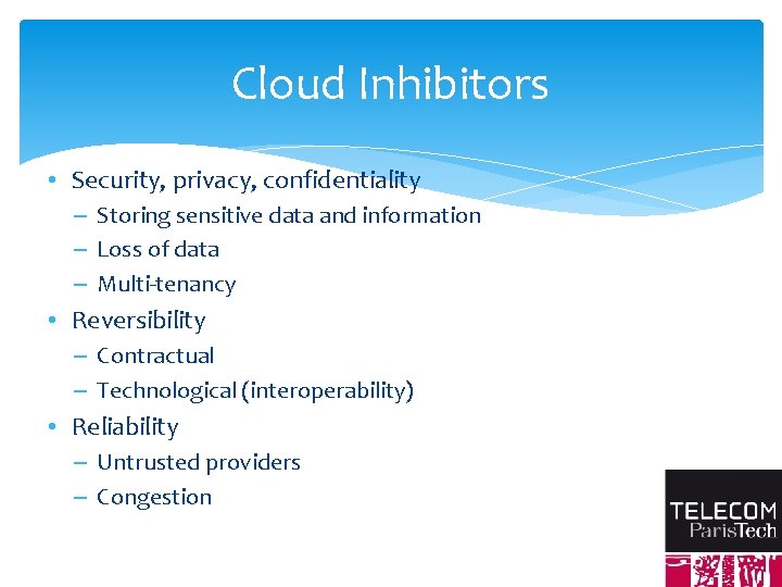 Cloud Inhibitors • Security, privacy, confidentiality – Storing sensitive data and information – Loss