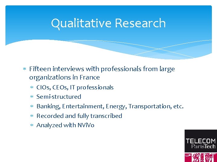 Qualitative Research Fifteen interviews with professionals from large organizations in France CIOs, CEOs, IT
