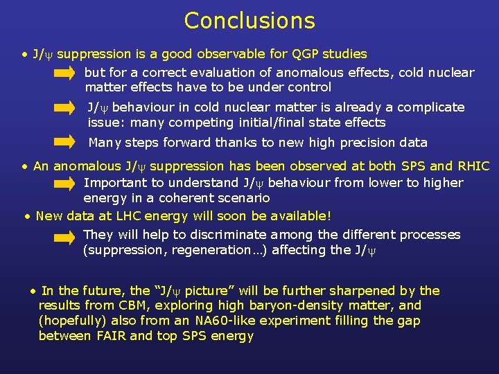 Conclusions • J/ suppression is a good observable for QGP studies but for a