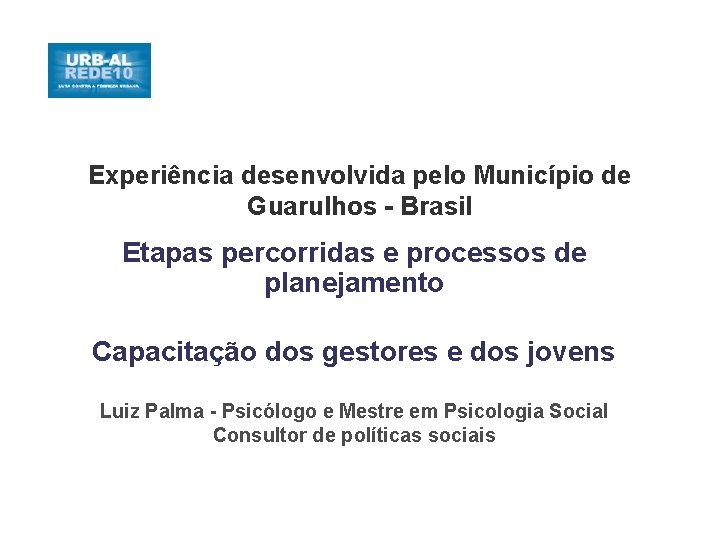 Experiência desenvolvida pelo Município de Guarulhos - Brasil Etapas percorridas e processos de planejamento