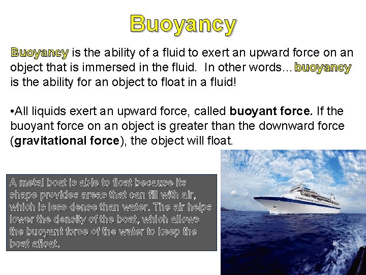 Buoyancy is the ability of a fluid to exert an upward force on an