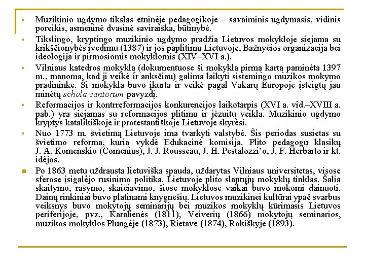 § § § n Muzikinio ugdymo tikslas etninėje pedagogikoje – savaiminis ugdymasis, vidinis poreikis,