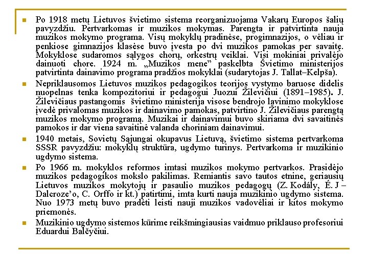 n n n Po 1918 metų Lietuvos švietimo sistema reorganizuojama Vakarų Europos šalių pavyzdžiu.