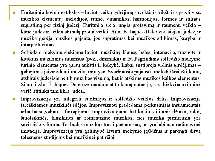 n n n Euritminio lavinimo tikslas – lavinti vaikų gebėjimą suvokti, išreikšti ir vystyti