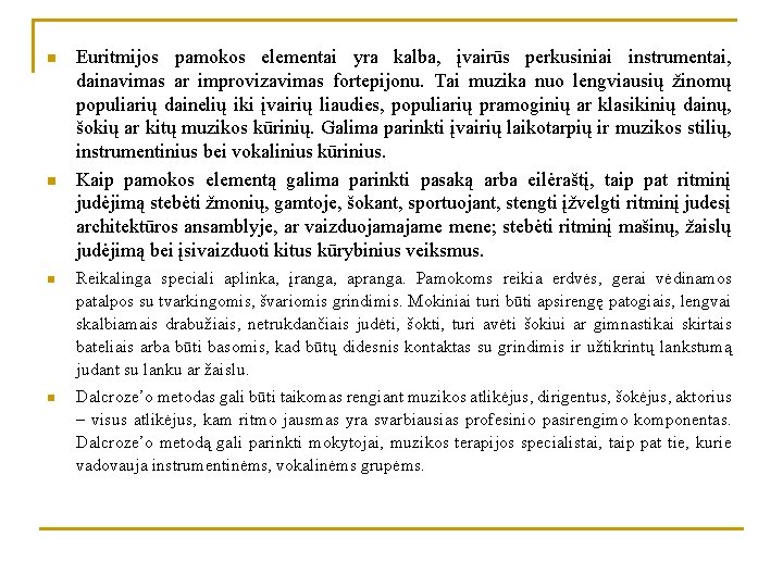 n n Euritmijos pamokos elementai yra kalba, įvairūs perkusiniai instrumentai, dainavimas ar improvizavimas fortepijonu.