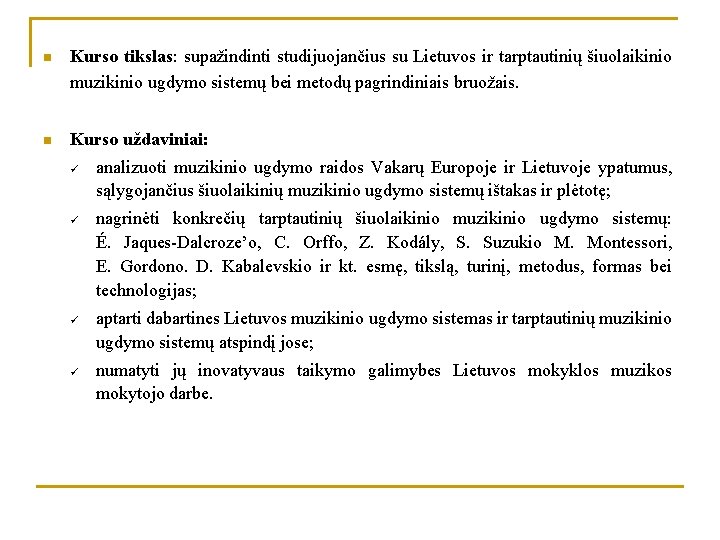 n Kurso tikslas: supažindinti studijuojančius su Lietuvos ir tarptautinių šiuolaikinio muzikinio ugdymo sistemų bei
