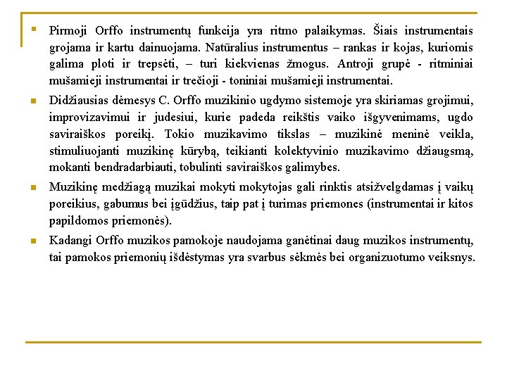 § Pirmoji Orffo instrumentų funkcija yra ritmo palaikymas. Šiais instrumentais grojama ir kartu dainuojama.