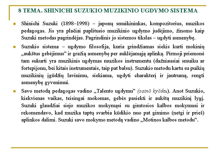 8 TEMA. SHINICHI SUZUKIO MUZIKINIO UGDYMO SISTEMA n Shinichi Suzuki (1898– 1998) – japonų