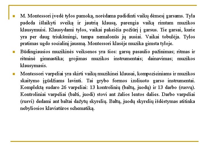 n M. Montessori įvedė tylos pamoką, norėdama padidinti vaikų dėmesį garsams. Tyla padeda išlaikyti