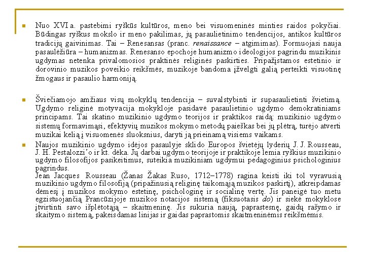 n Nuo XVI a. pastebimi ryškūs kultūros, meno bei visuomeninės minties raidos pokyčiai. Būdingas