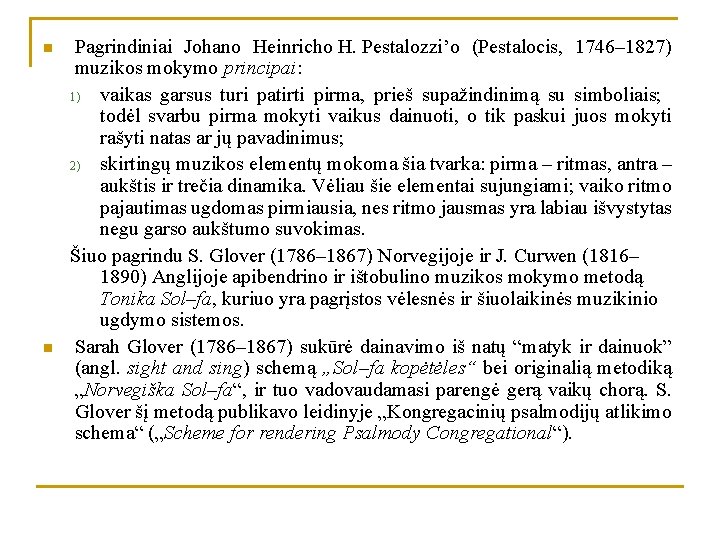 n n Pagrindiniai Johano Heinricho H. Pestalozzi’o (Pestalocis, 1746– 1827) muzikos mokymo principai: 1)