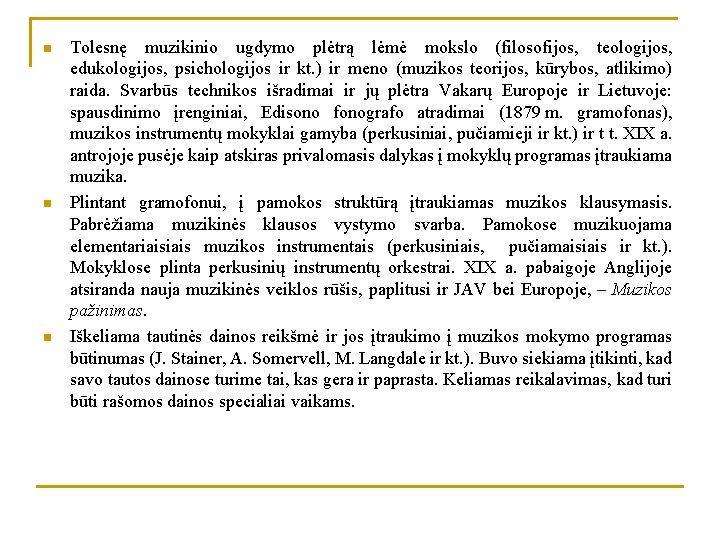 n n n Tolesnę muzikinio ugdymo plėtrą lėmė mokslo (filosofijos, teologijos, edukologijos, psichologijos ir