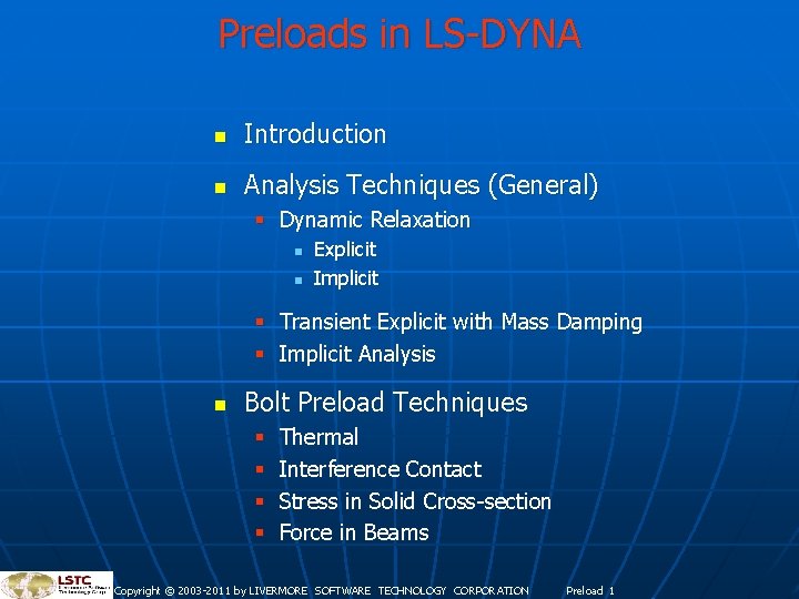Preloads in LS-DYNA n Introduction n Analysis Techniques (General) § Dynamic Relaxation n n Preloads in LS-DYNA n Introduction n Analysis Techniques (General) § Dynamic Relaxation n n