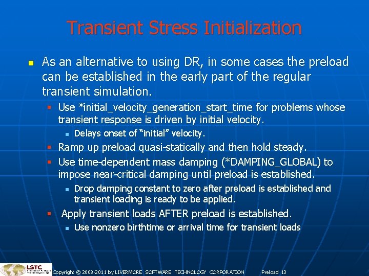 Transient Stress Initialization n As an alternative to using DR, in some cases the Transient Stress Initialization n As an alternative to using DR, in some cases the