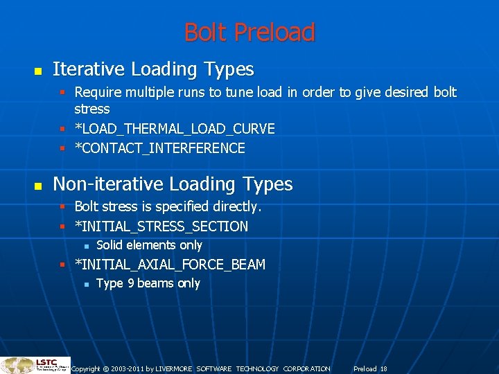 Bolt Preload n Iterative Loading Types § Require multiple runs to tune load in Bolt Preload n Iterative Loading Types § Require multiple runs to tune load in
