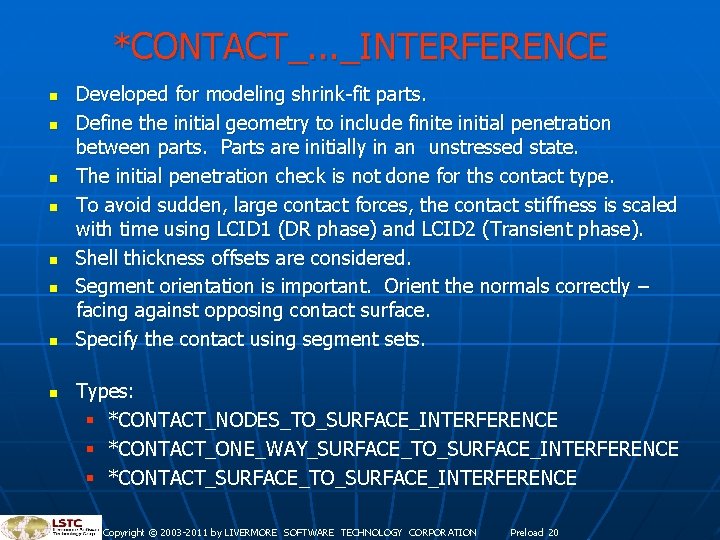 *CONTACT_. . . _INTERFERENCE n n n n Developed for modeling shrink-fit parts. Define *CONTACT_. . . _INTERFERENCE n n n n Developed for modeling shrink-fit parts. Define