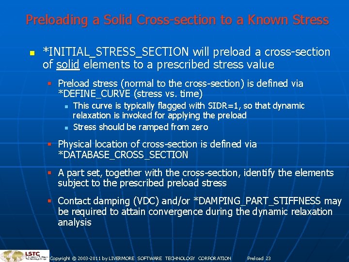 Preloading a Solid Cross-section to a Known Stress n *INITIAL_STRESS_SECTION will preload a cross-section Preloading a Solid Cross-section to a Known Stress n *INITIAL_STRESS_SECTION will preload a cross-section