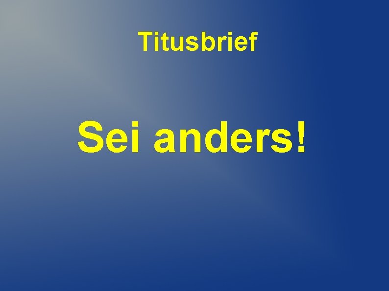 Titusbrief Sei anders! 