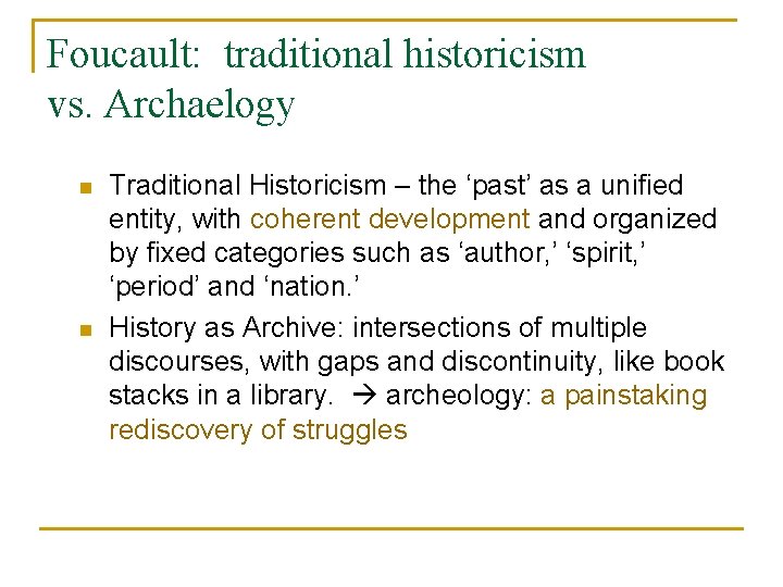 Foucault: traditional historicism vs. Archaelogy n n Traditional Historicism – the ‘past’ as a