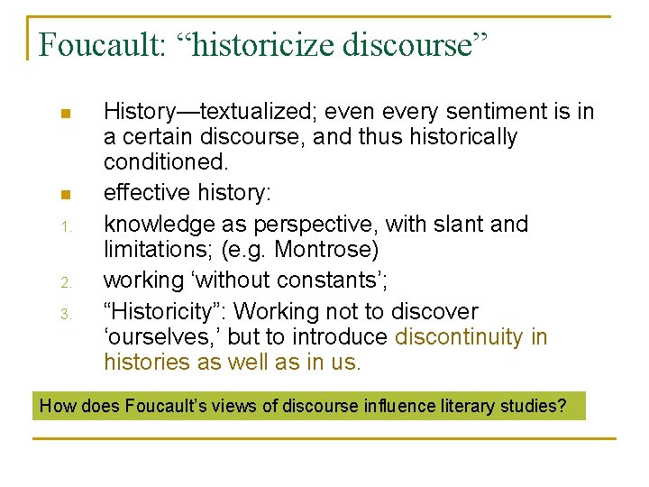Foucault: “historicize discourse” n n 1. 2. 3. History—textualized; even every sentiment is in