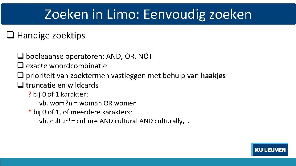 Zoeken in Limo: Eenvoudig zoeken q Handige zoektips q booleaanse operatoren: AND, OR, NOT